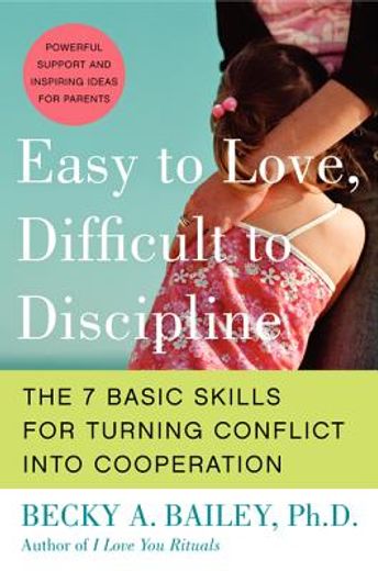 easy to love, difficult to discipline,the 7 basic skills for turning conflict into cooperation