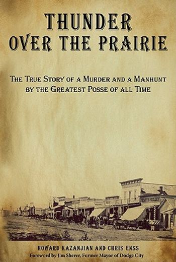 thunder over the prairie,the true story of a murder and a manhunt by the greatest posse of all time
