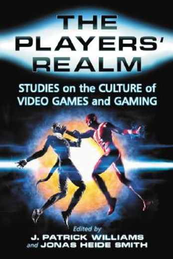 the players´ realm,studies on the culture of video games and gaming