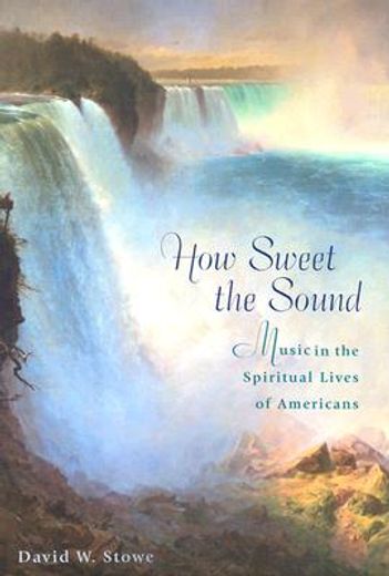 how sweet the sound,music in the spiritual lives of americans