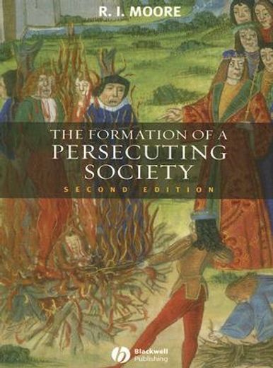 the formation of a persecuting society,authority and deviance in western europe, 950-1250