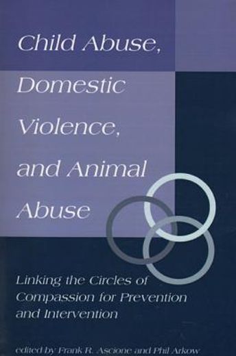 child abuse, domestic violence, and animal abuse,linking the circles of compassion for prevention and intervention