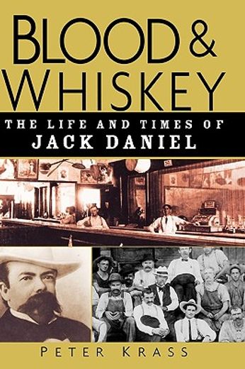 blood and whiskey,the life and times of jack daniel (en Inglés)