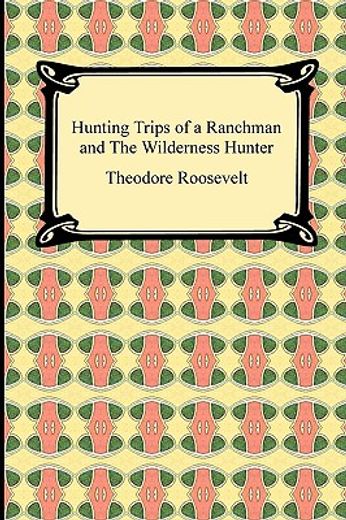 hunting trips of a ranchman and the wilderness hunter (in English)