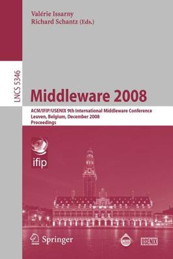 middleware 2008,acm/ifip/usenix 9th international middleware conference leuven, belgium, december 1-5, 2008 proceedi