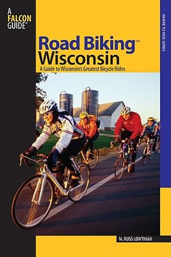 road biking wisconsin,a guide to wisconsin´s greatest bicycle rides (en Inglés)