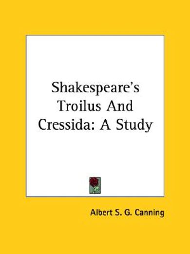 shakespeare´s troilus and cressida,a study