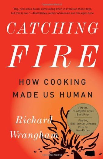 Catching Fire: How Cooking Made us Human (in English)