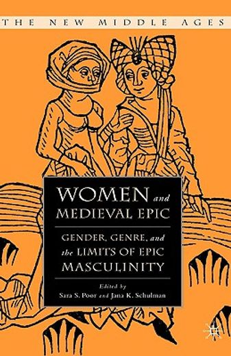 women and medieval epic,gender, genre, and the limits of epic masculinity