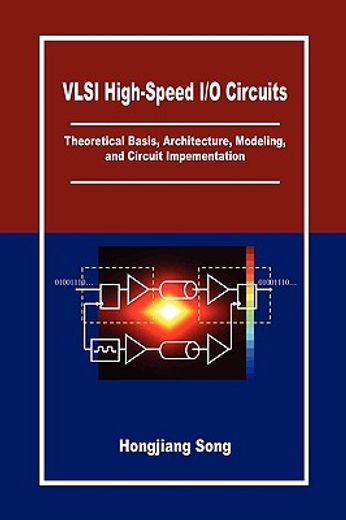 vlsi high-speed i/o circuits,theoretical basis, architecture, modeling and circuit implementation (en Inglés)