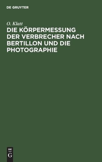 Die kã Â¶Rpermessung der Verbrecher Nach Bertillon und die Photographie (German Edition) [Hardcover ] (en Alemán)