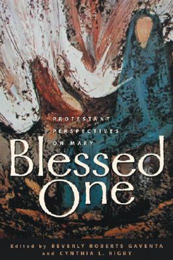 blessed one,protestant perspectives on mary (en Inglés)