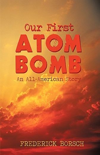 our first atom bomb,an all-american story