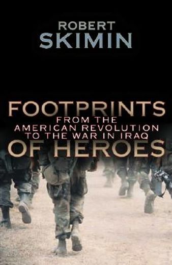 footprints of heroes,from the american revolution to the war in iraq