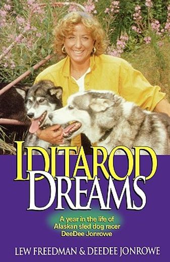 iditarod dreams,a year in the life of alaskan sled dog racer deedee jonrowe