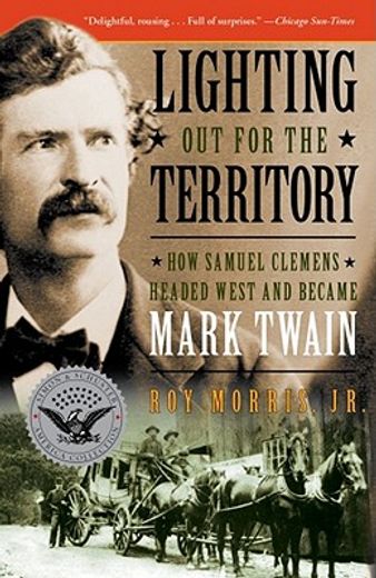 Lighting Out for the Territory: How Samuel Clemens Headed West and Became Mark Twain (en Inglés)