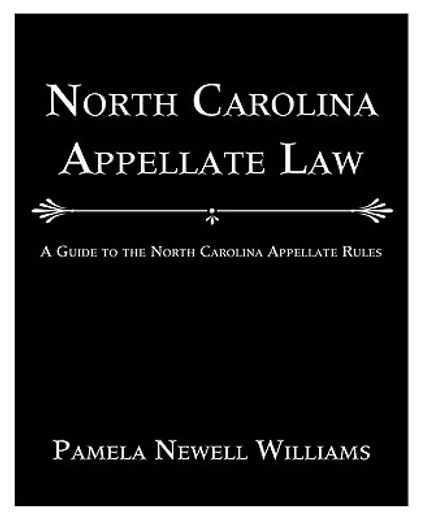 north carolina appellate law,a guide to the north carolina appellate rules (en Inglés)