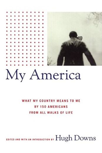 my america,what my country means to me, by 150 americans from all walks of life