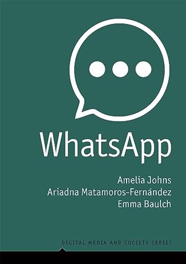 Whatsapp: From a One-To-One Messaging app to a Global Communication Platform (Digital Media and Society) (en Inglés)