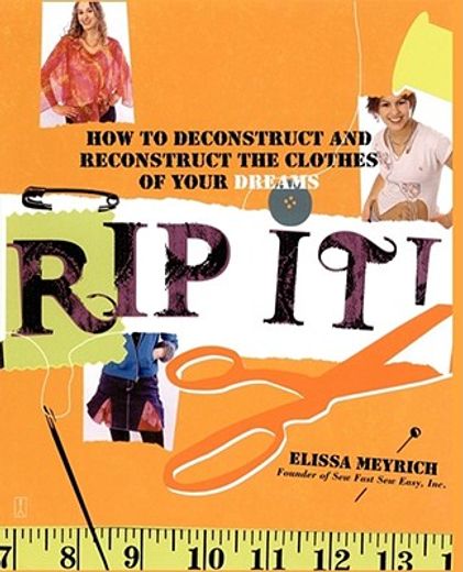 rip it!,how to deconstruct and reconstruct the clothes of your dreams (en Inglés)