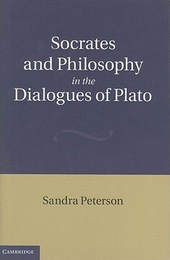 socrates and philosophy in the dialogues of plato (en Inglés)
