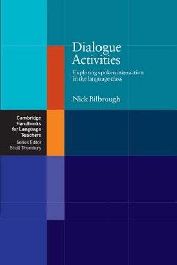 Dialogue Activities: Exploring Spoken Interaction in the Language Class (Cambridge Handbooks for Language Teachers) (in English)