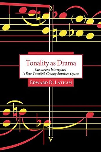 tonality as drama,closure and interruption in four twentieth-century american operas (en Inglés)