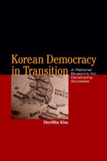 korean democracy in transition,a rational blueprint for developing societies