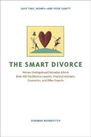 the smart divorce,proven strategies and valuable advice from 100 top divorce lawyers, financial advisers, counselors,