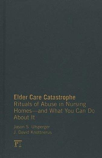 elder care catastrophe,rituals of abuse in nursing homes
