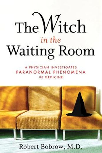 the witch in the waiting room,a physician examines paranormal phenomena in medicine