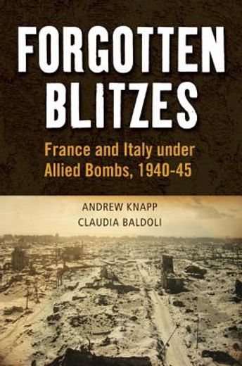 forgotten blitzes,france and italy under allied bombs, 1940-1945