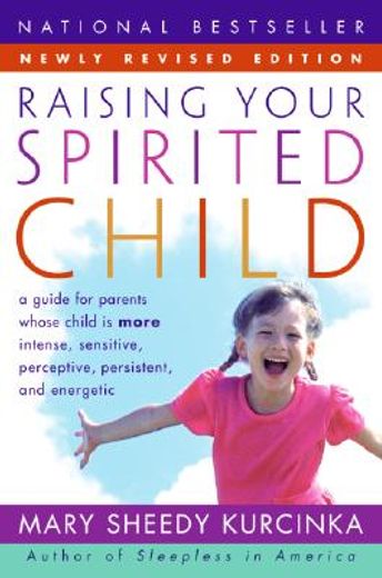 raising your spirited child,a guide for parents whose child is more intense, sensitive, perceptive, persistent, and energetic (en Inglés)
