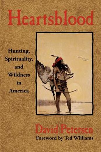 heartsblood: hunting, spirituality, and wildness in america (en Inglés)