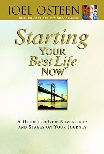 starting your best life now,a guide for new adventures and stages on your journey