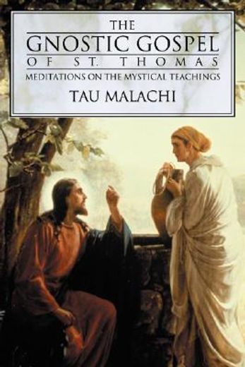 The Gnostic Gospels of st. Thomas: Meditations on the Mystical Teachings: 1 