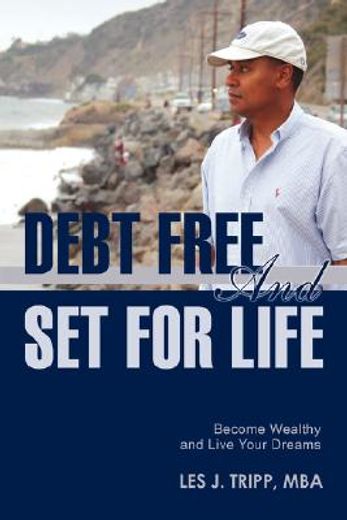 debt free and set for life:become wealthy and live your dreams