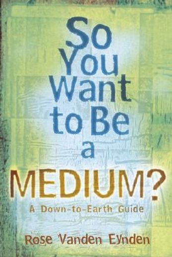 so you want to be a medium?,a down-to-earth guide