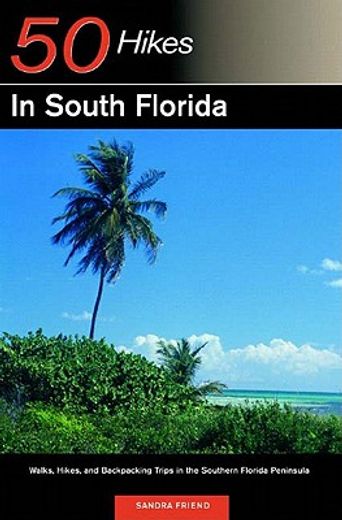 50 hikes in south florida,walks, hikes, and backpacking trips in the southern florida peninsula (en Inglés)