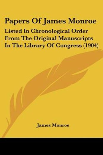 papers of james monroe,listed in chronological order from the original manuscripts in the library of congress