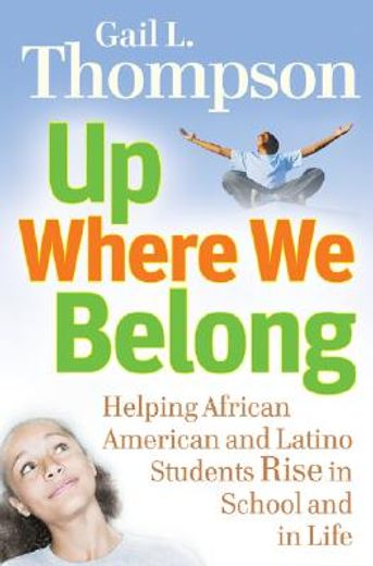 up where we belong,helping african american and latino students rise in school and in life (en Inglés)