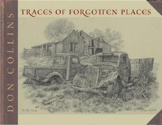 traces of forgotten places,an artist´s thirty-year exploration and celebration of texas as it was