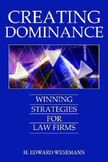 creating dominance,winning strategies for law firms