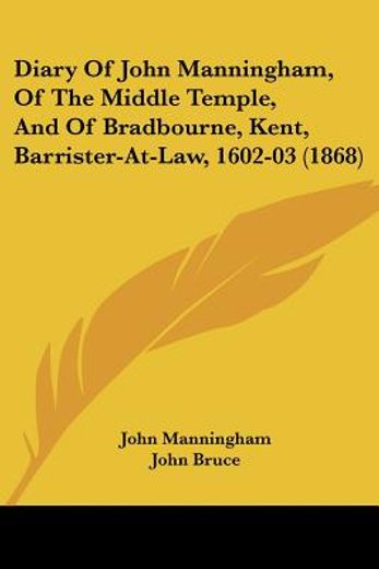 diary of john manningham, of the middle temple, and of bradbourne, kent, barrister-at-law, 1602-03 (