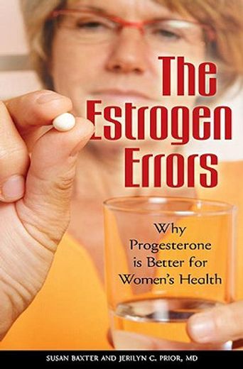 the estrogen errors,why progesterone is better for women´s health