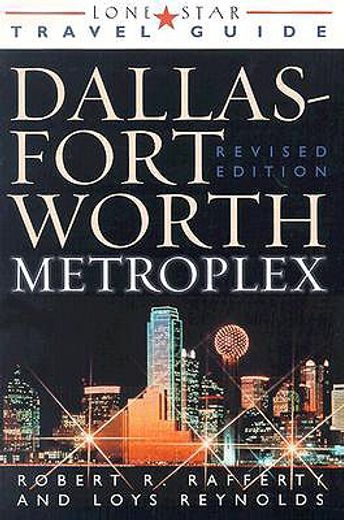 lone star travel guide the dallas fort worth metroplex