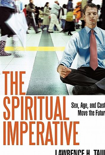 the spiritual imperative,sex, age, and caste move the future (en Inglés)