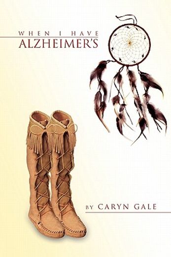 when i have alzheimer`s,a quick and simple guide for my caretakers