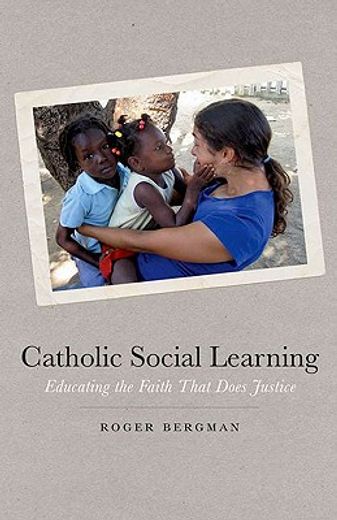 catholic social learning,educating the faith that does justice