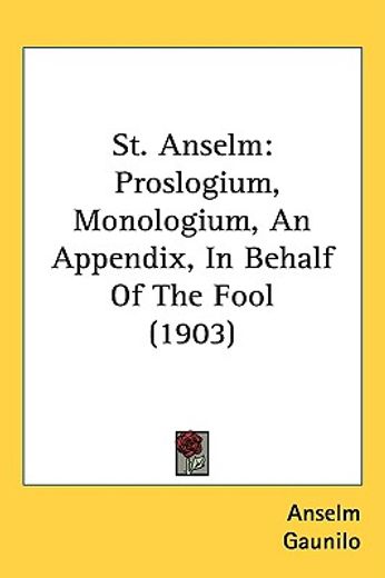 st. anselm,proslogium, monologium, an appendix, in behalf of the fool